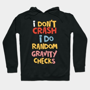 I Don't Crash I Do Random Gravity Checks Hoodie